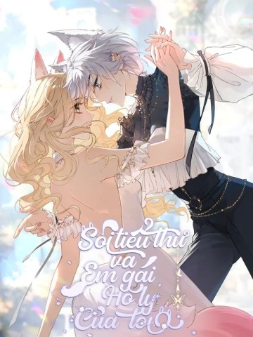 Sói Tiểu Thư Và Em Gái Hồ Ly Của Tôi